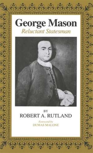 George Mason: Reluctant Statesman de Robert Allen Rutland