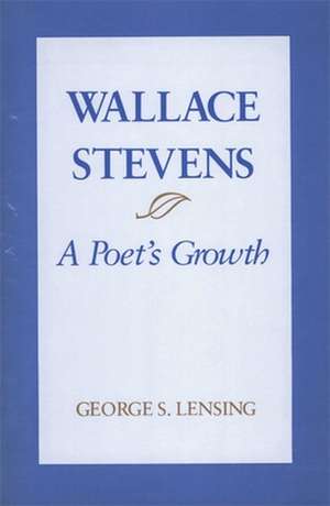 Wallace Stevens: A Poet's Growth de George S. Lensing