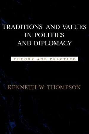 Traditions and Values in Politics and Diplomacy de Kenneth W Thompson