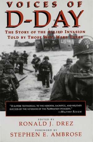 Voices of D-Day de Ronald E. Drez