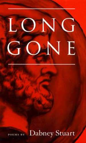 Long Gone: Poems de Dabney Stuart