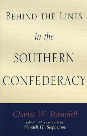 Behind the Lines in the Southern Confederacy de Charles Ramsdell