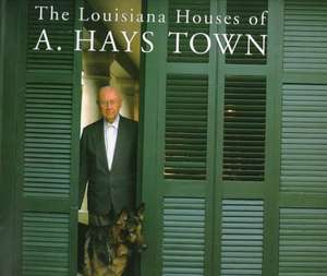 The Louisiana Houses of A. Hays Town de Cyril E. Vetter