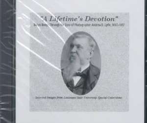 A Lifetime's Devotion: Baton Rouge Through the Eyes of Photographer Andrew D. Lytle 1857-1917 de Charles F. Thomas