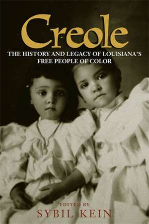 Creole: The History and Legacy of Louisiana's Free People of Color de Sybil Kein