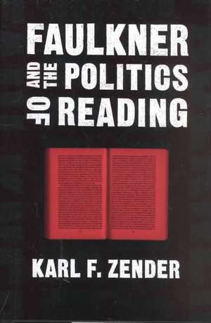 Faulkner and the Politics of Reading de Karl F. Zender