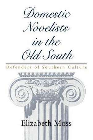 Domestic Novelists in the Old South de Elizabeth Moss