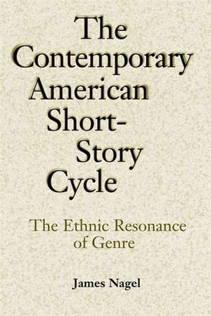 The Contemporary American Short-Story Cycle: The Ethnic Resonance of Genre de James Nagel