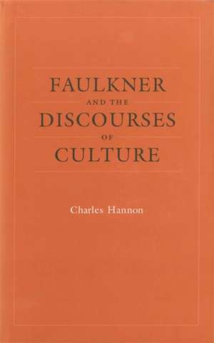 Faulkner and the Discourses of Culture de Charles Hannon