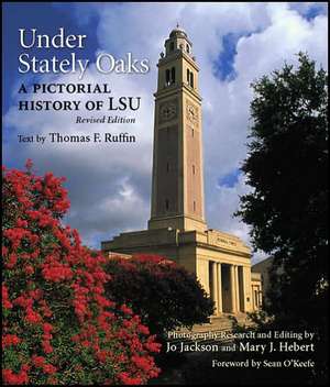 Under Stately Oaks: A Pictorial History of LSU de Thomas F. Ruffin