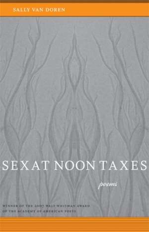 Sex at Noon Taxes: Poems de Sally Van Doren