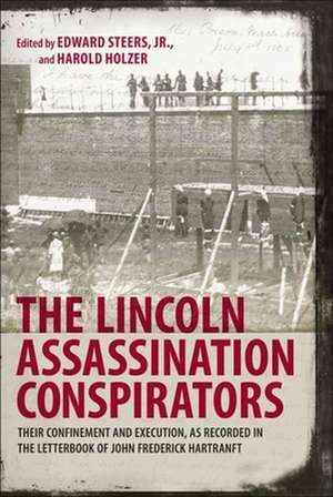 The Lincoln Assassination Conspirators: Their Confinement and Execution, as Recorded in the Letterbook of John Frederick Hartranft de John F. Hartranft