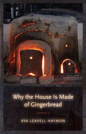 Why the House Is Made of Gingerbread de Ava Leavell Haymon