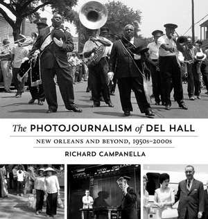 The Photojournalism of Del Hall de Richard Campanella