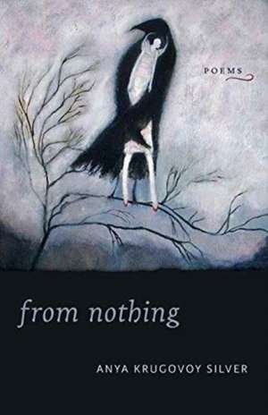 From Nothing de Anya Krugovoy Silver