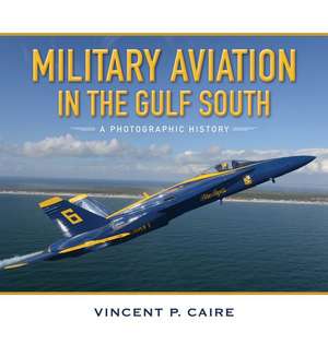 Military Aviation in the Gulf South de Vincent Caire