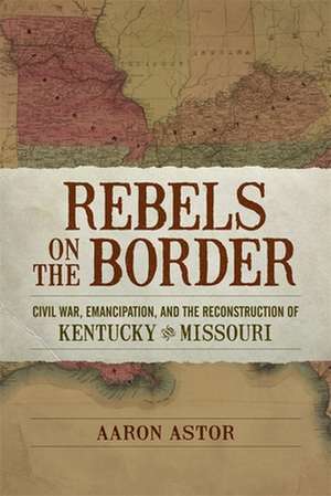 Rebels on the Border de Aaron Astor