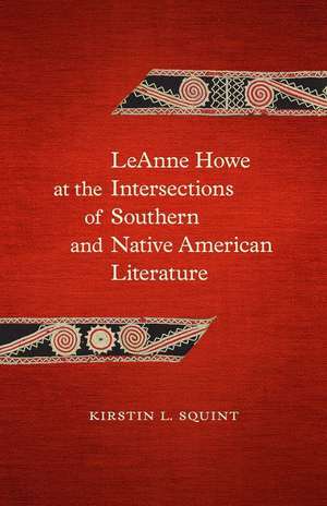 Leanne Howe at the Intersections of Southern and Native American Literature de Kirstin L Squint