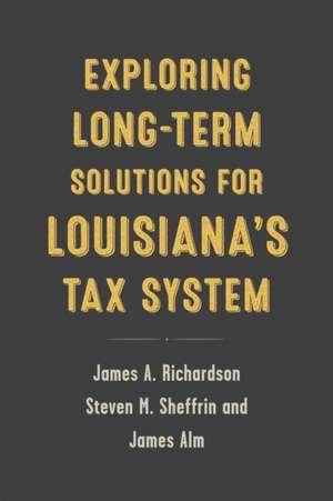 Exploring Long-Term Solutions for Louisiana's Tax System de James A Richardson