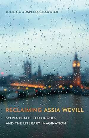 Reclaiming Assia Wevill de Julie Goodspeed-Chadwick