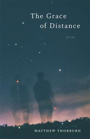 The Grace of Distance de Matthew Thorburn