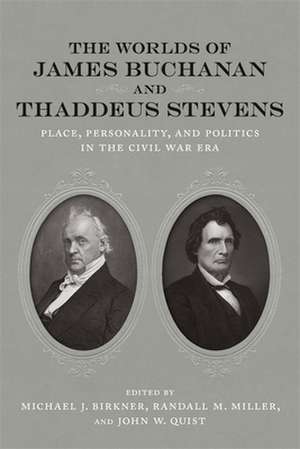 The Worlds of James Buchanan and Thaddeus Stevens de Michael J Birkner