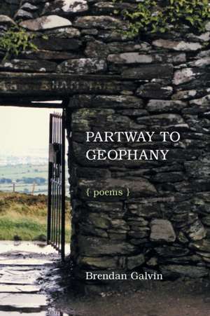 Partway to Geophany de Brendan Galvin