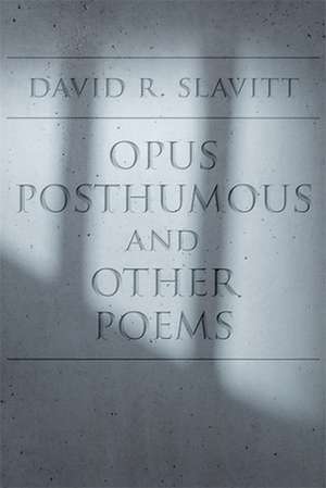 Opus Posthumous and Other Poems de David R Slavitt