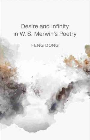 Desire and Infinity in W. S. Merwin's Poetry de Dong Feng