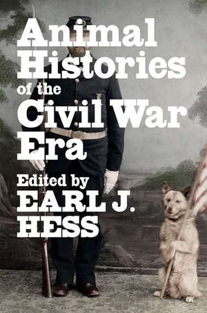 Animal Histories of the Civil War Era de Earl J Hess