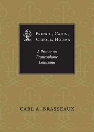 French, Cajun, Creole, Houma de Carl A Brasseaux