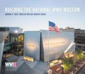 Building the National WWII Museum de Mueller