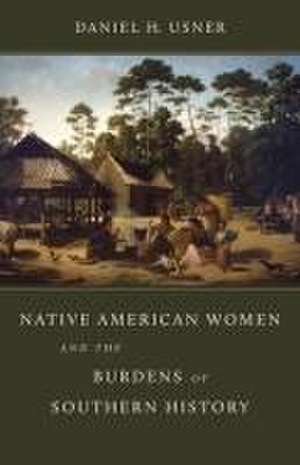 Native American Women and the Burdens of Southern History de Daniel H Usner