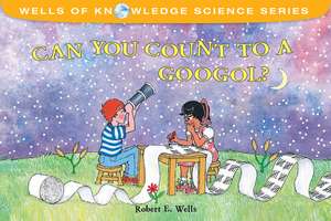 Can You Count to a Googol? de Robert E. Wells