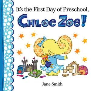 It's the First Day of Preschool, Chloe Zoe! de Jane Smith