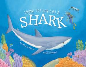 How to Spy on a Shark de Lori Haskins Houran