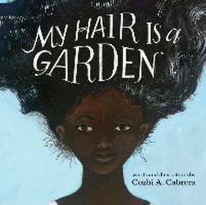 My Hair Is a Garden de Cozbi A. Cabrera