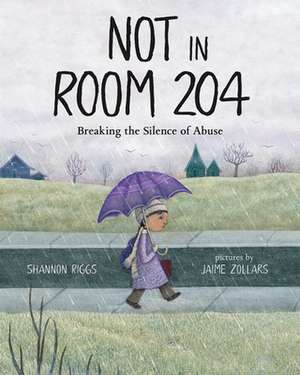 Not in Room 204: Breaking the Silence of Abuse de Shannon Riggs