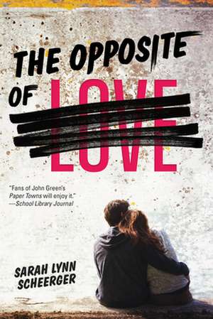 The Opposite of Love de Sarah Lynn Scheerger