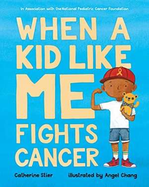 When a Kid Like Me Fights Cancer de Catherine Stier