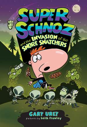 Super Schnoz and the Invasion of the Snore Snatchers de Gary Urey