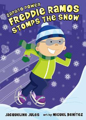 Freddie Ramos Stomps the Snow de Jacqueline Jules