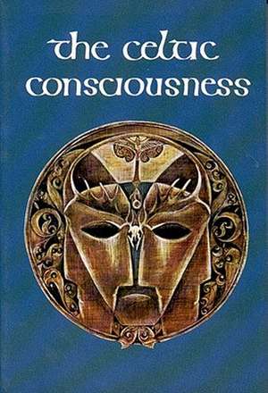 The Celtic Consciousness de Robert O'Driscoll