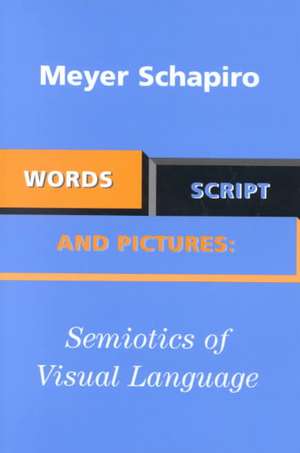 Words, Script, and Pictures: Semiotics of Visual Language de Meyer Schapiro