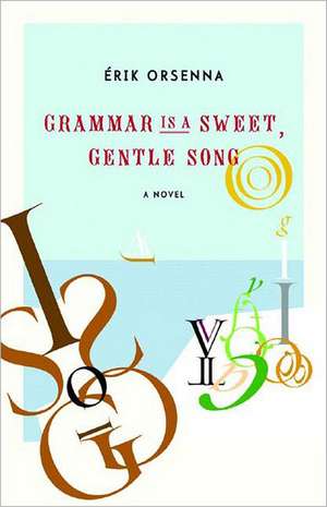 Grammar Is a Sweet, Gentle Song de Erik Orsenna