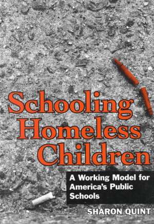 Schooling Homeless Children: A Working Model for America's Public Schools de Sharon Quint