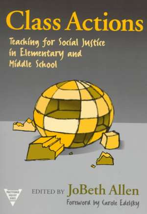 Class Actions: Teaching for Social Justice in Elementary and Middle School de JoBeth Allen