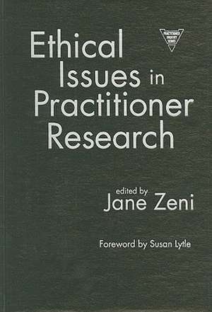 Ethical Issues in Practitioner Research de Jane Zeni