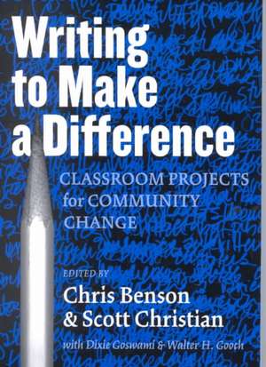 Writing to Make a Difference: Classroom Projects for Community Change de Chris Benson