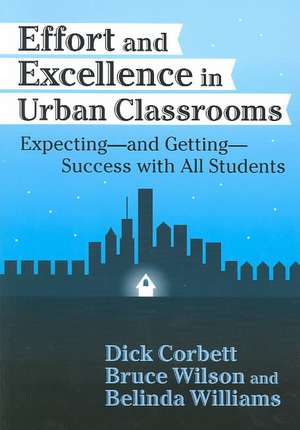 Effort and Excellence in Urban Classrooms: Expecting, and Getting, Success with All Students de H. Dickson Corbett